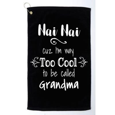 Nai Nai Too Cool Be Called Grandma For Chinese Grandmother Gift Golf Towel
