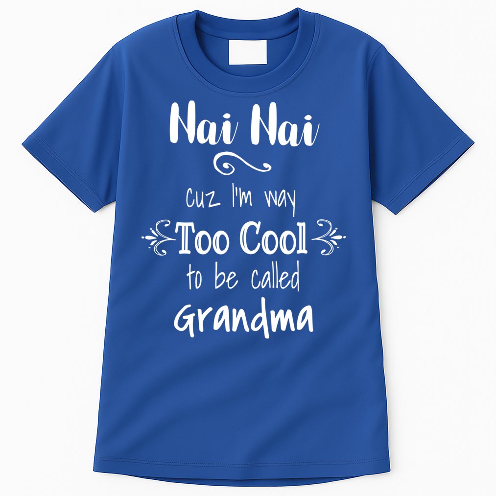 Nai Nai Too Cool Be Called Grandma For Chinese Grandmother Gift Tall T-Shirt