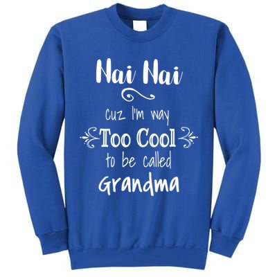 Nai Nai Too Cool Be Called Grandma For Chinese Grandmother Gift Tall Sweatshirt