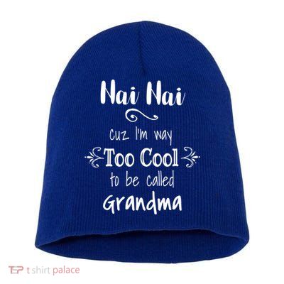Nai Nai Too Cool Be Called Grandma For Chinese Grandmother Gift Short Acrylic Beanie