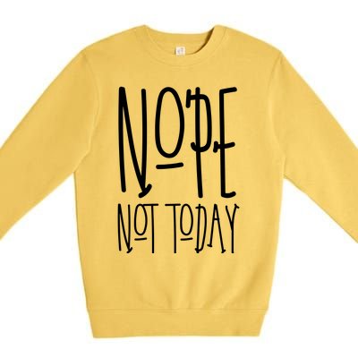 Nope Not Today Premium Crewneck Sweatshirt