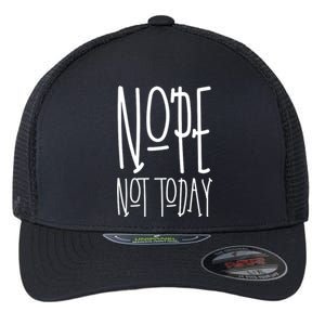 Nope Not Today Flexfit Unipanel Trucker Cap