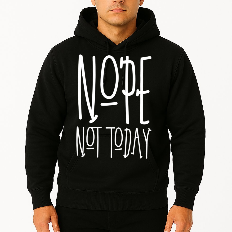 Nope Not Today Hoodie
