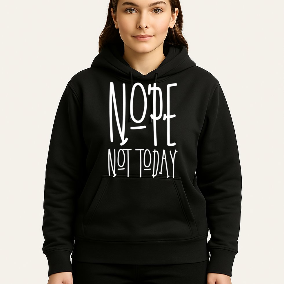 Nope Not Today Hoodie