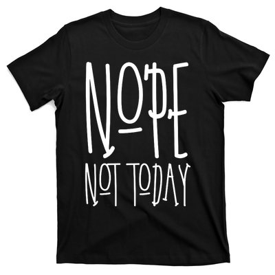 Nope Not Today T-Shirt