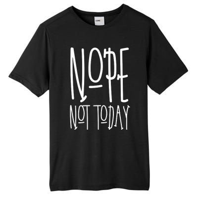 Nope Not Today Tall Fusion ChromaSoft Performance T-Shirt