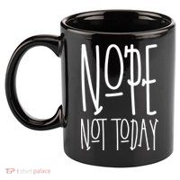 Nope Not Today 11oz C Handle Ceramic Mug