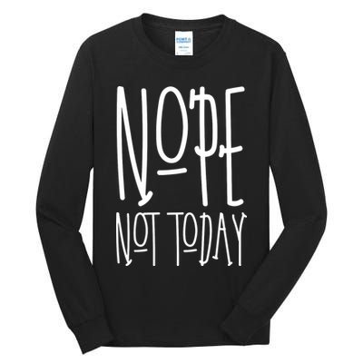 Nope Not Today Tall Long Sleeve T-Shirt