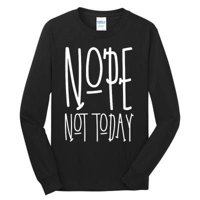 Nope Not Today Tall Long Sleeve T-Shirt