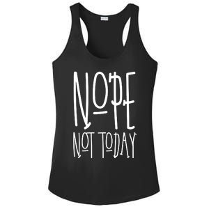 Nope Not Today Ladies PosiCharge Competitor Racerback Tank