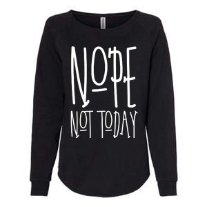 Nope Not Today Womens California Wash Sweatshirt