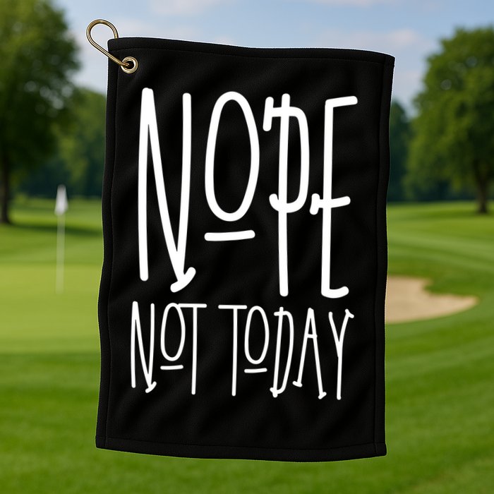 Nope Not Today Golf Towel