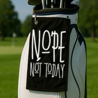 Nope Not Today Golf Towel