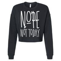 Nope Not Today Cropped Pullover Crew