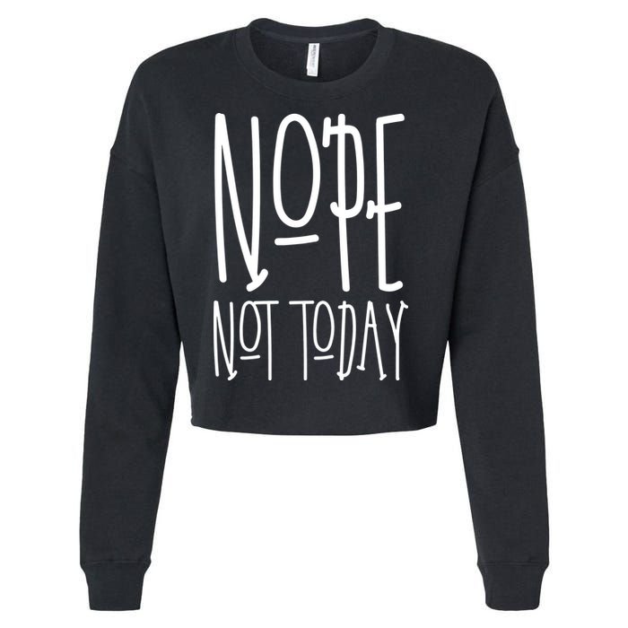 Nope Not Today Cropped Pullover Crew