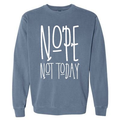 Nope Not Today Garment-Dyed Sweatshirt