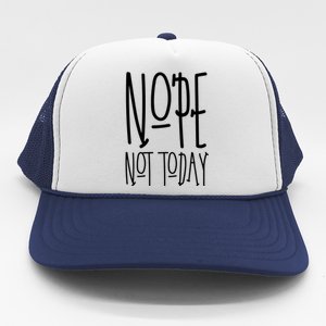 Nope Not Today Trucker Hat