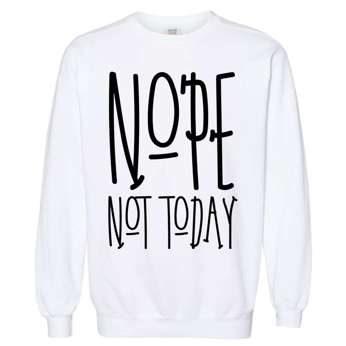 Nope Not Today Garment-Dyed Sweatshirt