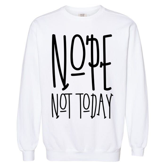 Nope Not Today Garment-Dyed Sweatshirt