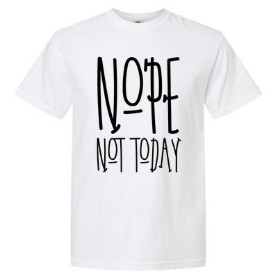 Nope Not Today Garment-Dyed Heavyweight T-Shirt