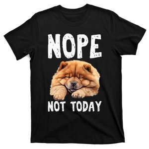 Nope Not Today Lazy Dog Funny Chow Chow T-Shirt