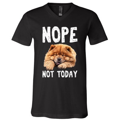 Nope Not Today Lazy Dog Funny Chow Chow V-Neck T-Shirt