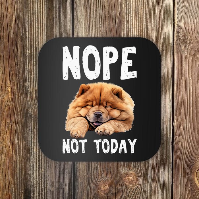 Nope Not Today Lazy Dog Funny Chow Chow Coaster