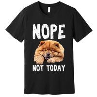 Nope Not Today Lazy Dog Funny Chow Chow Premium T-Shirt