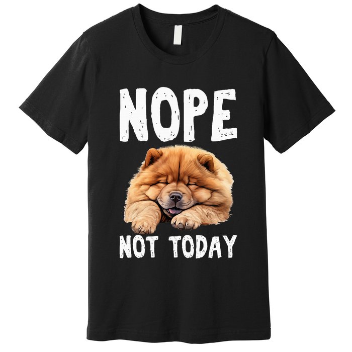 Nope Not Today Lazy Dog Funny Chow Chow Premium T-Shirt
