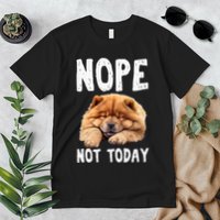 Nope Not Today Lazy Dog Funny Chow Chow Premium T-Shirt