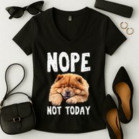 Nope Not Today Lazy Dog Funny Chow Chow Women's V-Neck T-Shirt