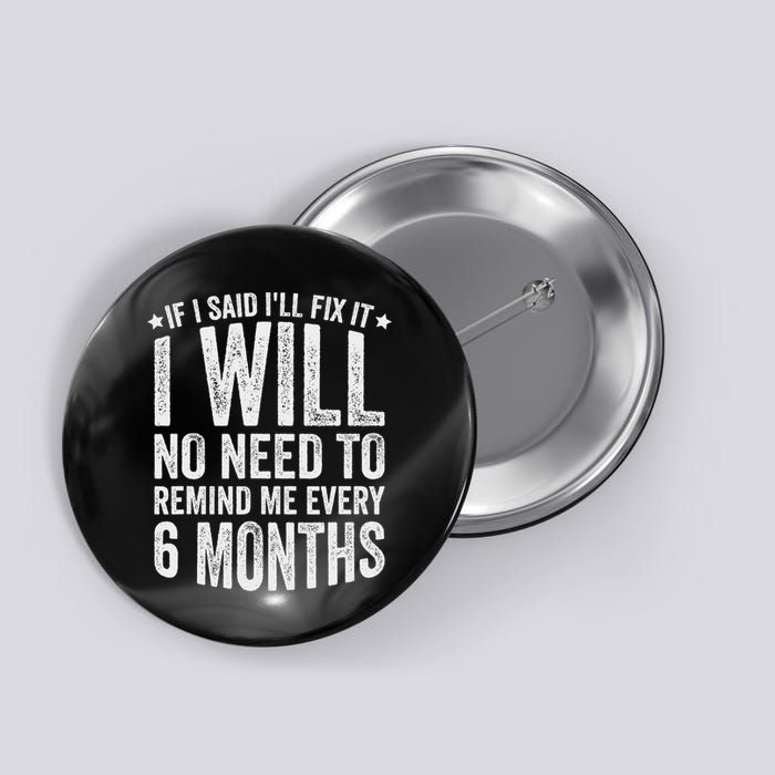No Need To Remind Me Every 6 Months If I Said I'll Fix It Button