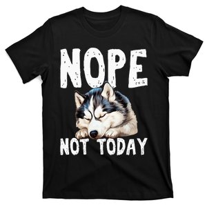 Nope Not Today Lazy Dog Funny Siberian Husky T-Shirt