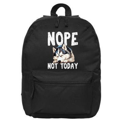 Nope Not Today Lazy Dog Funny Siberian Husky 16 in Basic Backpack