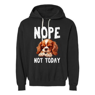 Nope Not Today Lazy Dog Funny Cavalier King Charles Spaniel Garment-Dyed Fleece Hoodie