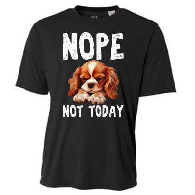 Nope Not Today Lazy Dog Funny Cavalier King Charles Spaniel Cooling Performance Crew T-Shirt