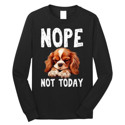 Nope Not Today Lazy Dog Funny Cavalier King Charles Spaniel Long Sleeve Shirt