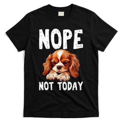 Nope Not Today Lazy Dog Funny Cavalier King Charles Spaniel T-Shirt
