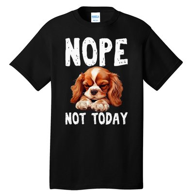 Nope Not Today Lazy Dog Funny Cavalier King Charles Spaniel Tall T-Shirt