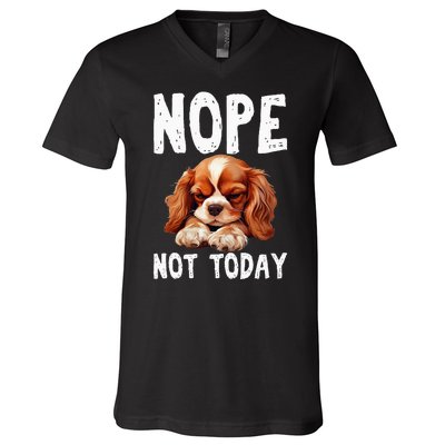 Nope Not Today Lazy Dog Funny Cavalier King Charles Spaniel V-Neck T-Shirt