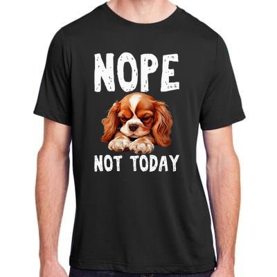 Nope Not Today Lazy Dog Funny Cavalier King Charles Spaniel Adult ChromaSoft Performance T-Shirt