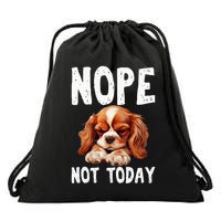 Nope Not Today Lazy Dog Funny Cavalier King Charles Spaniel Drawstring Bag