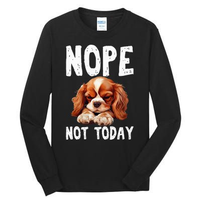 Nope Not Today Lazy Dog Funny Cavalier King Charles Spaniel Tall Long Sleeve T-Shirt