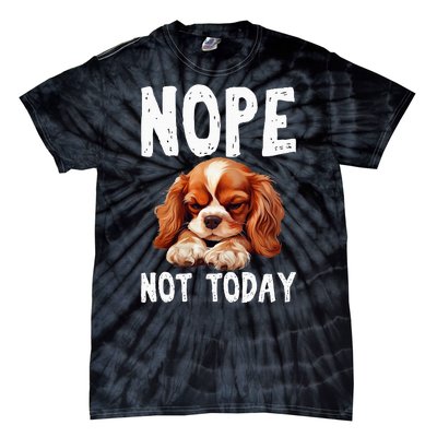 Nope Not Today Lazy Dog Funny Cavalier King Charles Spaniel Tie-Dye T-Shirt