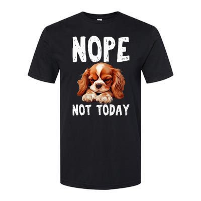 Nope Not Today Lazy Dog Funny Cavalier King Charles Spaniel Softstyle CVC T-Shirt