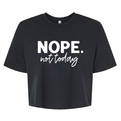 Nope Not Today Bella+Canvas Jersey Crop Tee