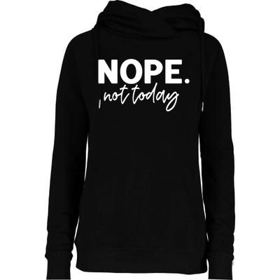 Nope Not Today Womens Funnel Neck Pullover Hood