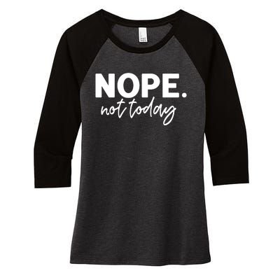 Nope Not Today Women's Tri-Blend 3/4-Sleeve Raglan Shirt