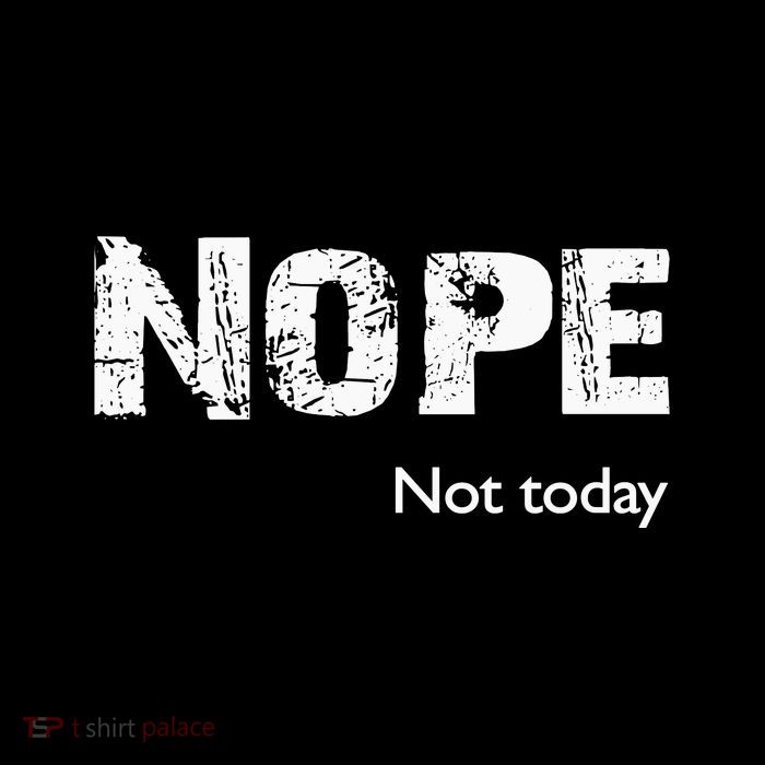 Nope. Not Today Funny Meme Tall T-Shirt