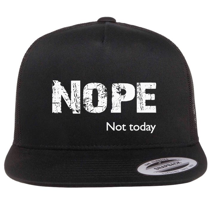 Nope. Not Today Funny Meme Flat Bill Trucker Hat